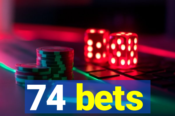 74 bets